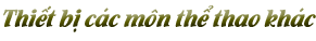 Thiết bị các môn Thể thao khác